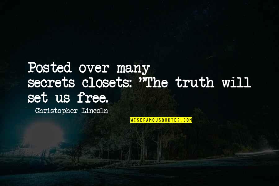 Best Posted Quotes By Christopher Lincoln: Posted over many secrets-closets: "The truth will set