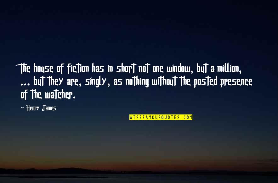 Best Posted Quotes By Henry James: The house of fiction has in short not