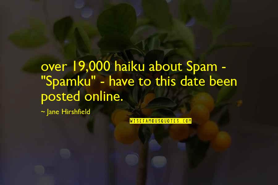 Best Posted Quotes By Jane Hirshfield: over 19,000 haiku about Spam - "Spamku" -