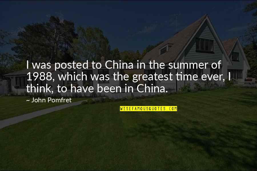 Best Posted Quotes By John Pomfret: I was posted to China in the summer