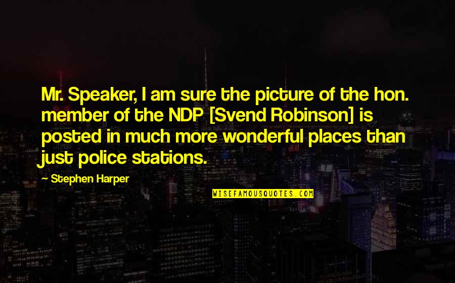 Best Posted Quotes By Stephen Harper: Mr. Speaker, I am sure the picture of
