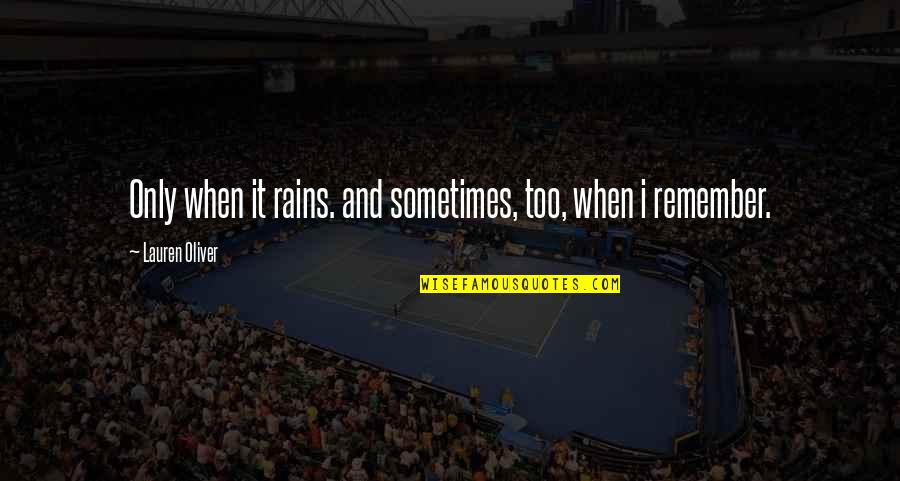 Best Pov Quotes By Lauren Oliver: Only when it rains. and sometimes, too, when Best Pov Quotes By Lauren Oliver: Only when it rains. and sometimes, too, when