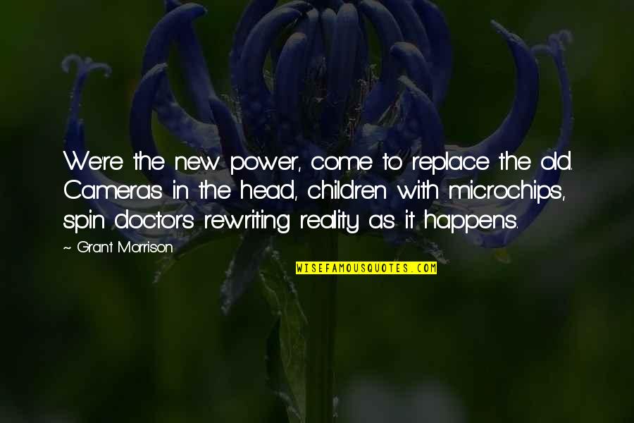 Best Power Of Now Quotes By Grant Morrison: We're the new power, come to replace the Best Power Of Now Quotes By Grant Morrison: We're the new power, come to replace the