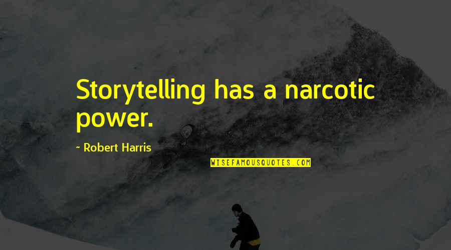 Best Power Of Now Quotes By Robert Harris: Storytelling has a narcotic power. Best Power Of Now Quotes By Robert Harris: Storytelling has a narcotic power.