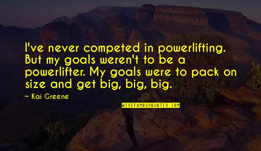 Best Powerlifting Quotes By Kai Greene: I've never competed in powerlifting. But my goals