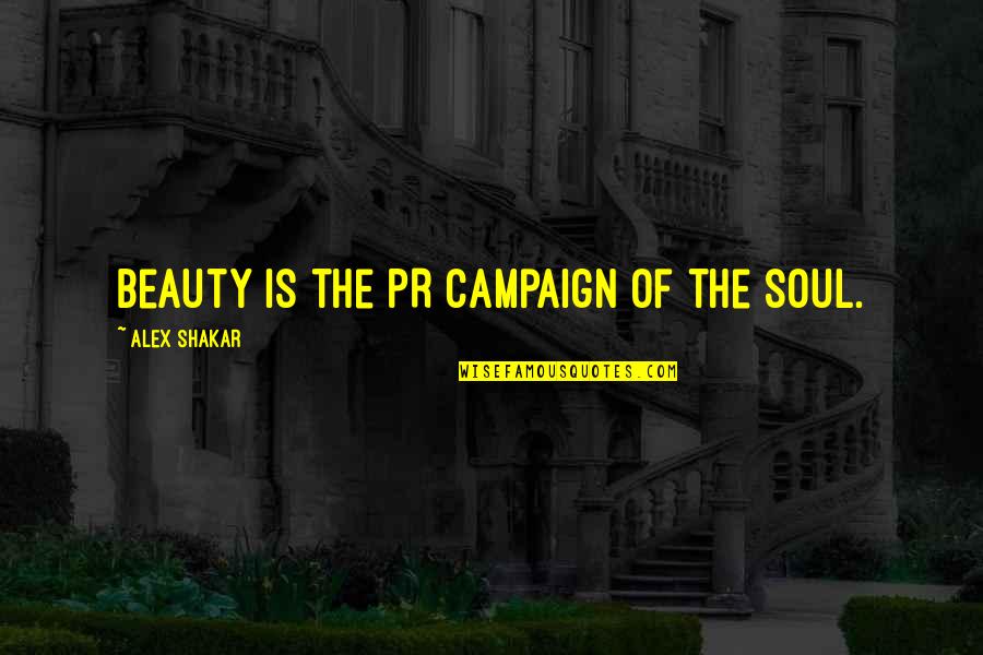 Best Pr Quotes By Alex Shakar: Beauty is the PR campaign of the soul. Best Pr Quotes By Alex Shakar: Beauty is the PR campaign of the soul.