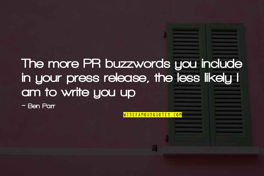 Best Pr Quotes By Ben Parr: The more PR buzzwords you include in your
