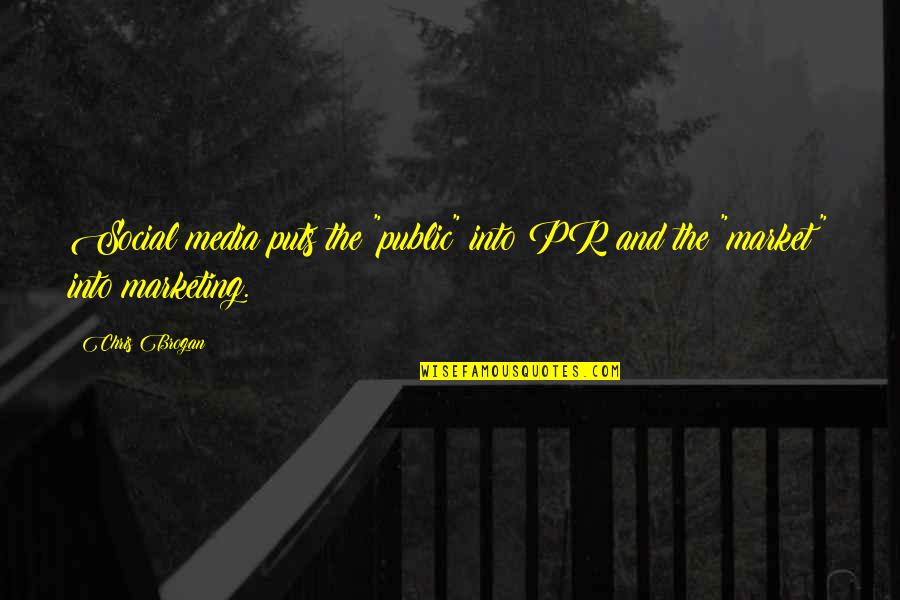 Best Pr Quotes By Chris Brogan: Social media puts the "public" into PR and
