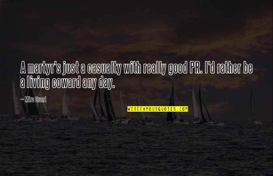 Best Pr Quotes By Mira Grant: A martyr's just a casualty with really good