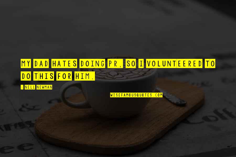 Best Pr Quotes By Nell Newman: My dad hates doing PR, so I volunteered
