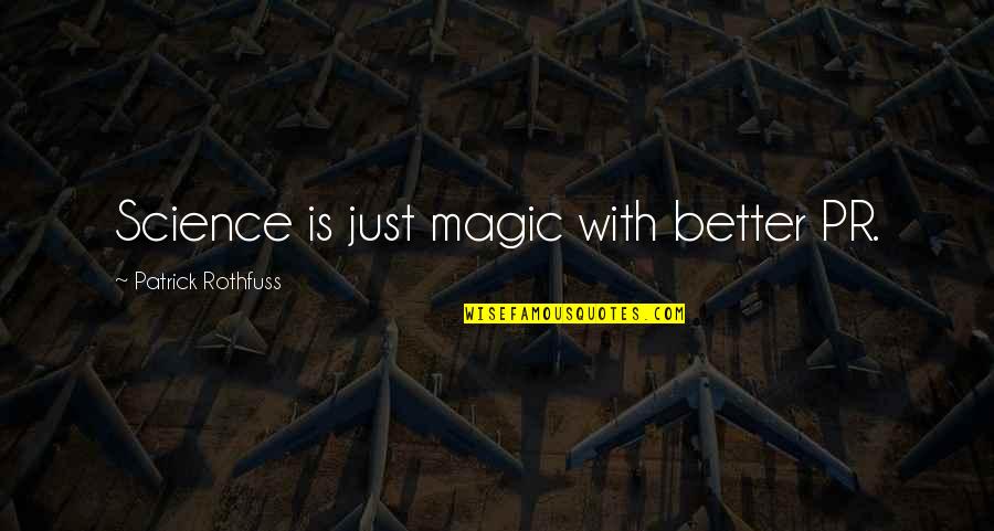 Best Pr Quotes By Patrick Rothfuss: Science is just magic with better PR. Best Pr Quotes By Patrick Rothfuss: Science is just magic with better PR.