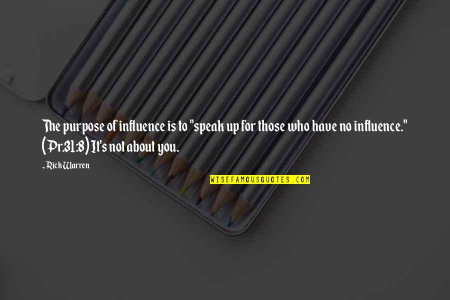 Best Pr Quotes By Rick Warren: The purpose of influence is to "speak up