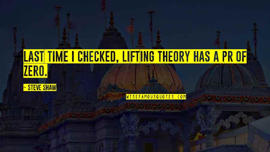 Best Pr Quotes By Steve Shaw: Last time I checked, lifting theory has a