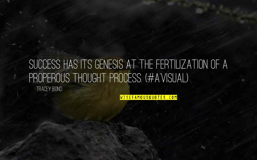 Best Pr Quotes By Tracey Bond: Success has its genesis at the fertilization of Best Pr Quotes By Tracey Bond: Success has its genesis at the fertilization of