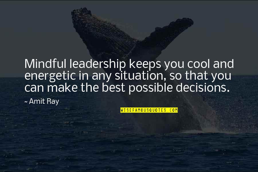 Best Practice Quotes By Amit Ray: Mindful leadership keeps you cool and energetic in