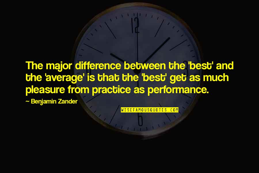 Best Practice Quotes By Benjamin Zander: The major difference between the 'best' and the
