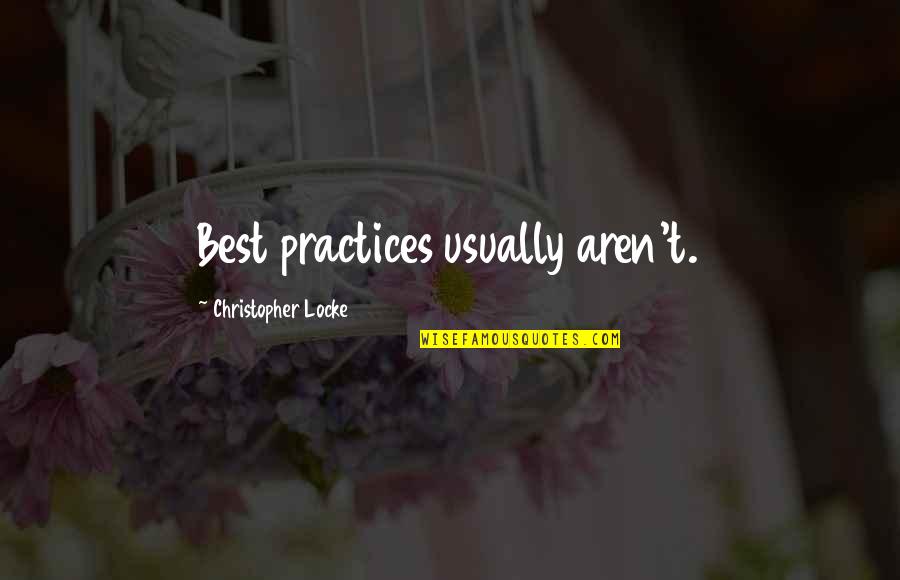 Best Practice Quotes By Christopher Locke: Best practices usually aren't.