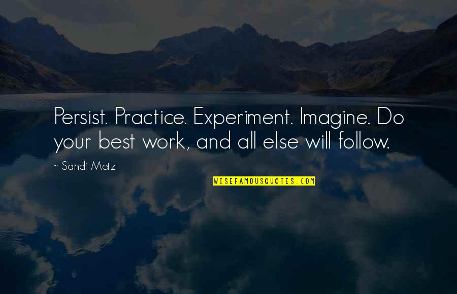 Best Practice Quotes By Sandi Metz: Persist. Practice. Experiment. Imagine. Do your best work,