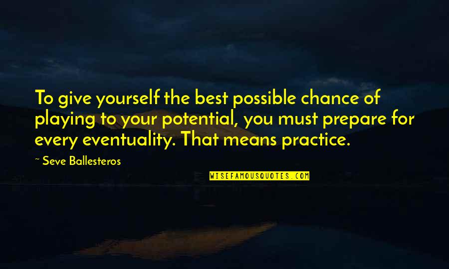 Best Practice Quotes By Seve Ballesteros: To give yourself the best possible chance of