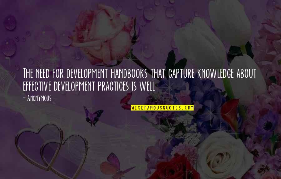 Best Practices Quotes By Anonymous: The need for development handbooks that capture knowledge