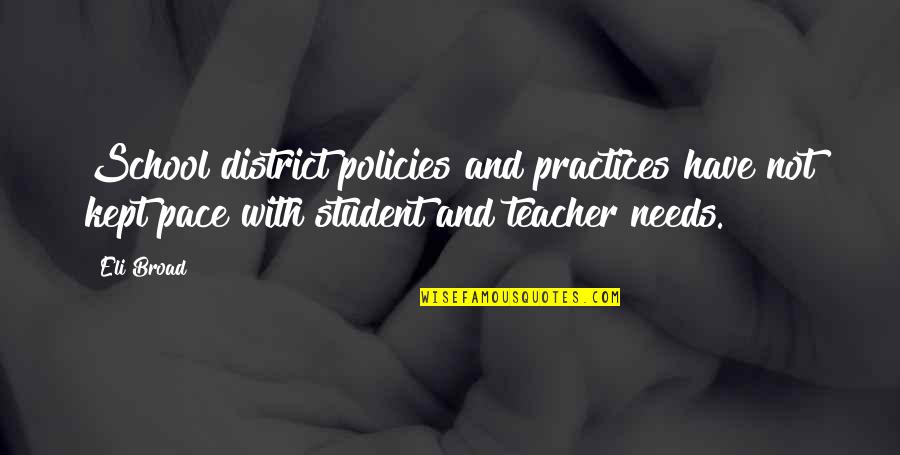 Best Practices Quotes By Eli Broad: School district policies and practices have not kept