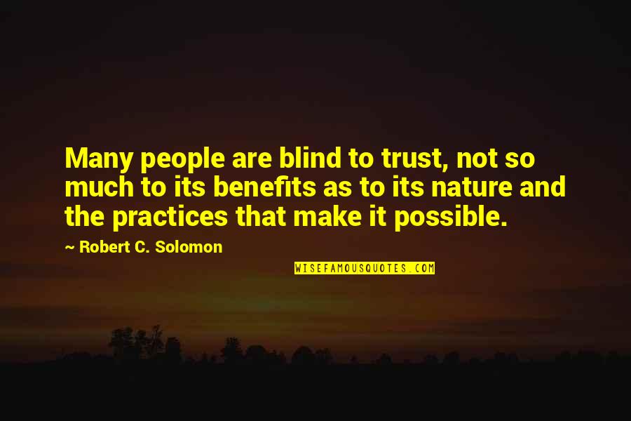 Best Practices Quotes By Robert C. Solomon: Many people are blind to trust, not so