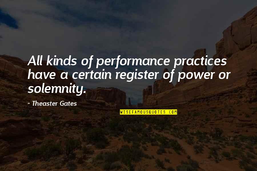 Best Practices Quotes By Theaster Gates: All kinds of performance practices have a certain