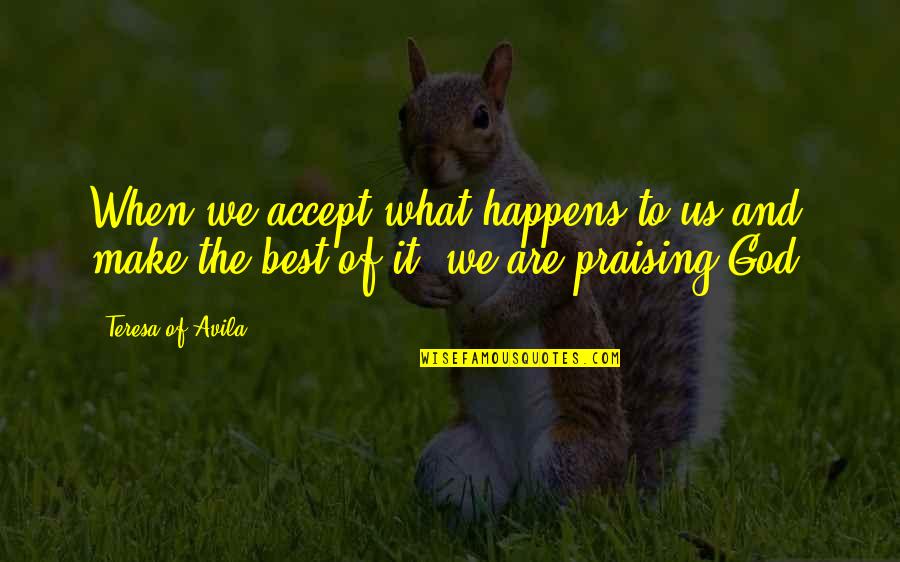 Best Praise Quotes By Teresa Of Avila: When we accept what happens to us and