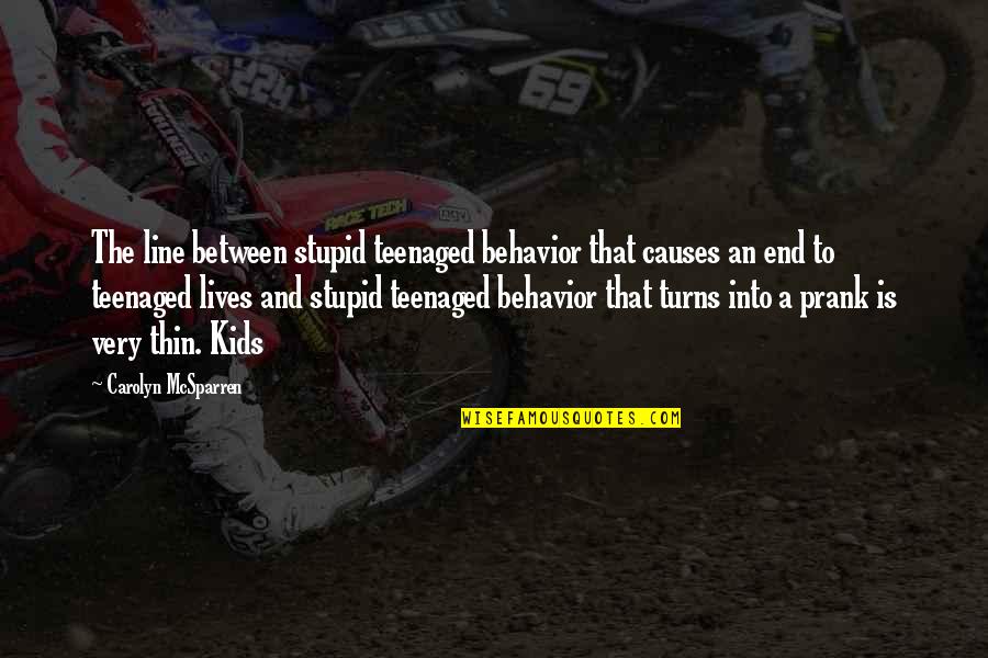 Best Prank Quotes By Carolyn McSparren: The line between stupid teenaged behavior that causes
