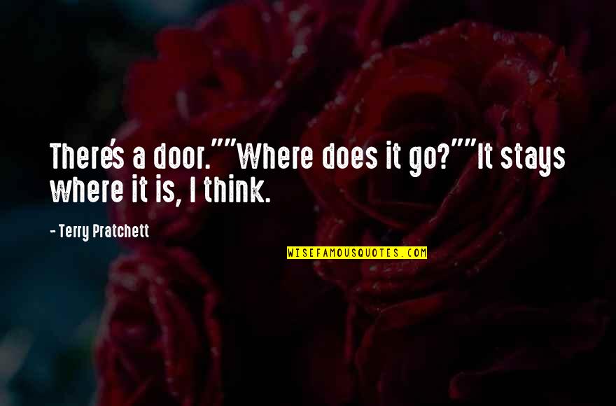 Best Pratchett Quotes By Terry Pratchett: There's a door.""Where does it go?""It stays where