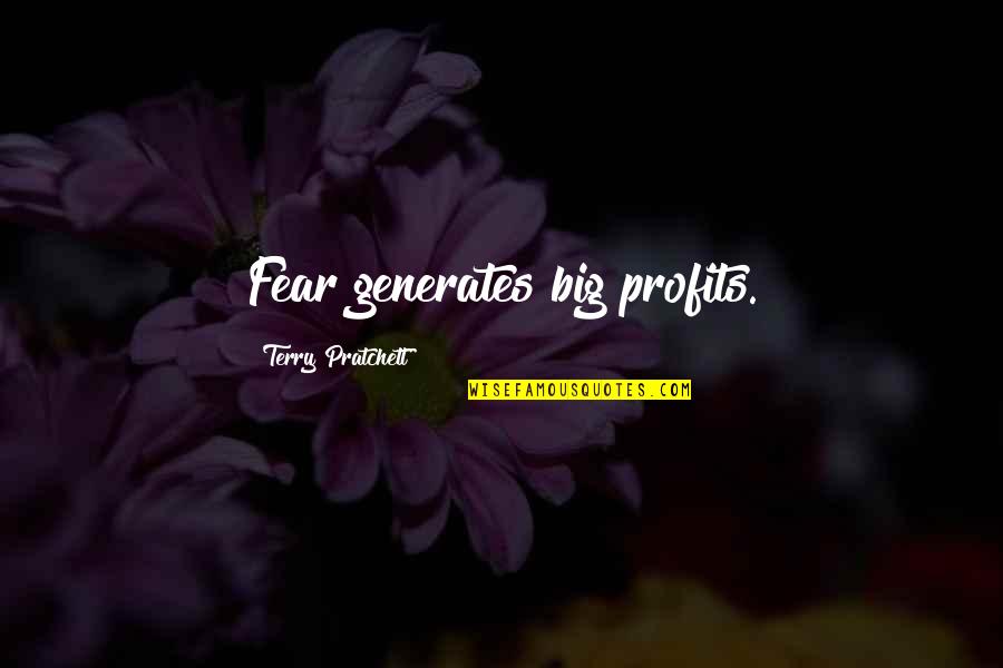 Best Pratchett Quotes By Terry Pratchett: Fear generates big profits.