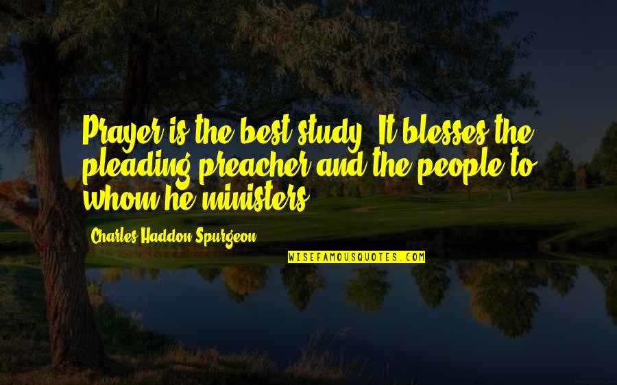 Best Prayer Quotes By Charles Haddon Spurgeon: Prayer is the best study. It blesses the