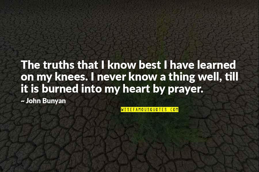 Best Prayer Quotes By John Bunyan: The truths that I know best I have