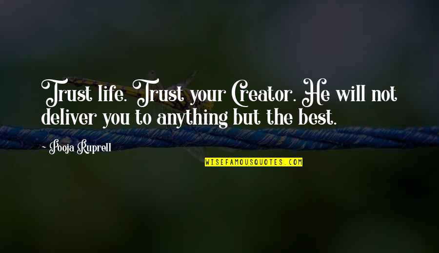 Best Prayer Quotes By Pooja Ruprell: Trust life. Trust your Creator. He will not