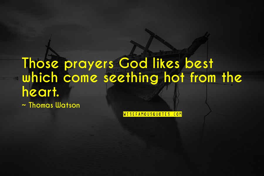 Best Prayer Quotes By Thomas Watson: Those prayers God likes best which come seething