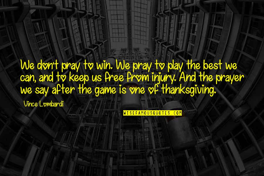 Best Prayer Quotes By Vince Lombardi: We don't pray to win. We pray to