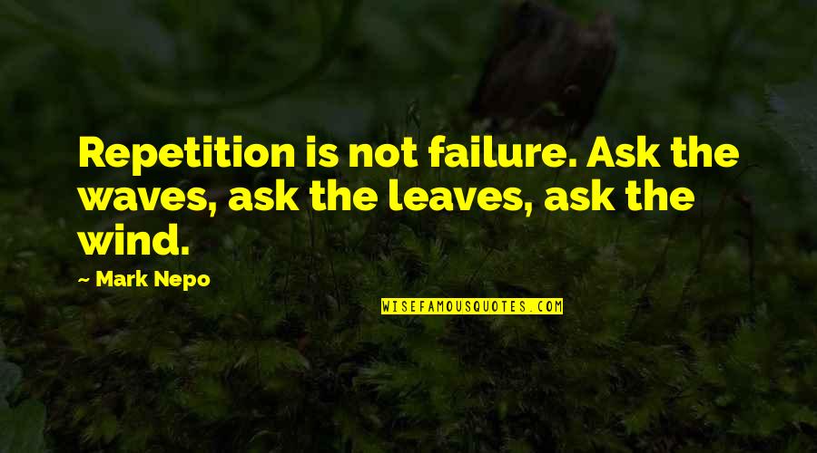 Best Pre Game Motivational Quotes By Mark Nepo: Repetition is not failure. Ask the waves, ask