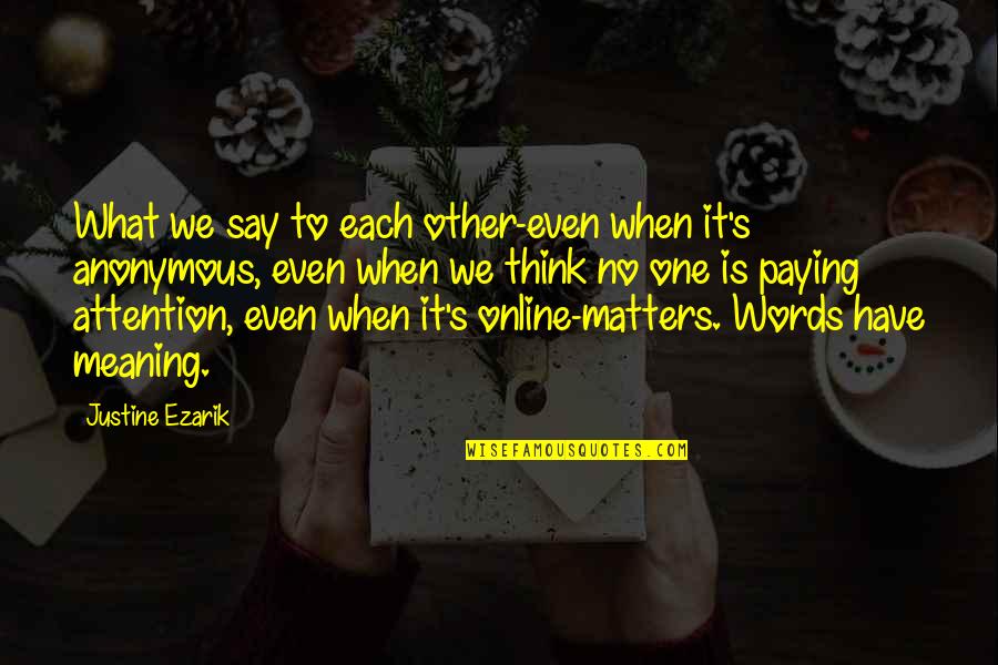 Best Preach Quotes By Justine Ezarik: What we say to each other-even when it's