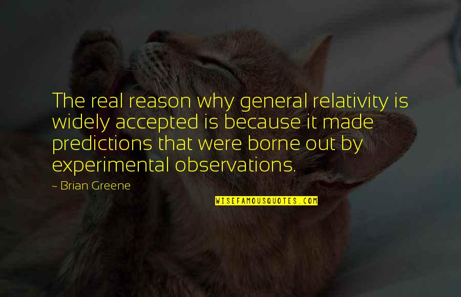 Best Predictions Quotes By Brian Greene: The real reason why general relativity is widely