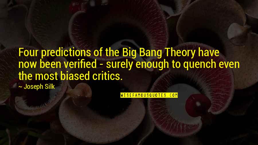 Best Predictions Quotes By Joseph Silk: Four predictions of the Big Bang Theory have