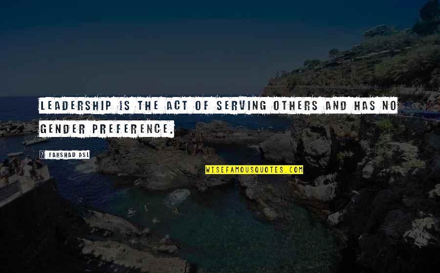 Best Preference Quotes By Farshad Asl: Leadership is the act of serving others and