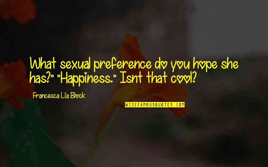 Best Preference Quotes By Francesca Lia Block: What sexual preference do you hope she has?"