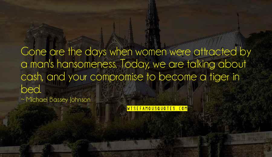 Best Preference Quotes By Michael Bassey Johnson: Gone are the days when women were attracted