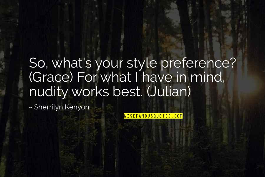 Best Preference Quotes By Sherrilyn Kenyon: So, what's your style preference? (Grace) For what
