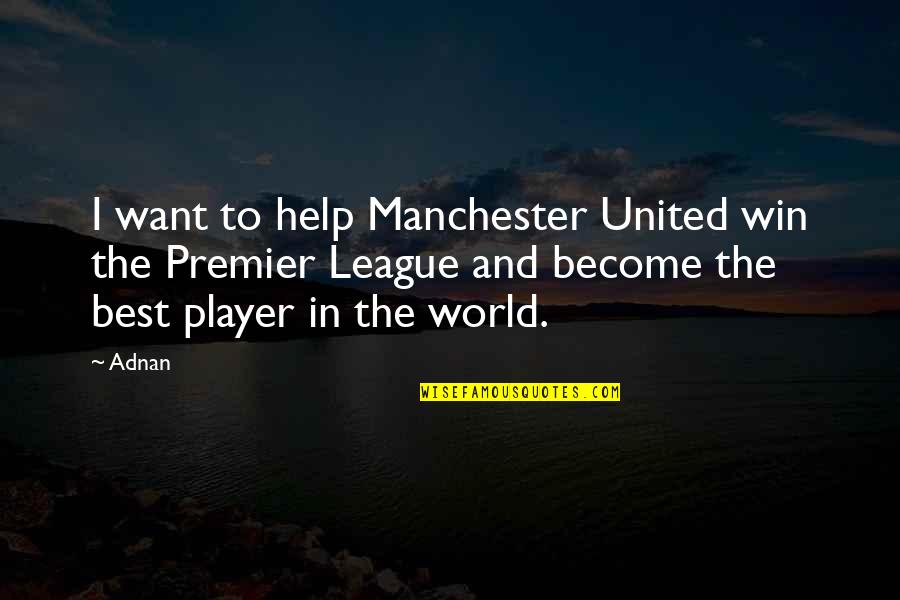 Best Premier League Quotes By Adnan: I want to help Manchester United win the