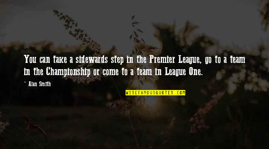 Best Premier League Quotes By Alan Smith: You can take a sidewards step in the