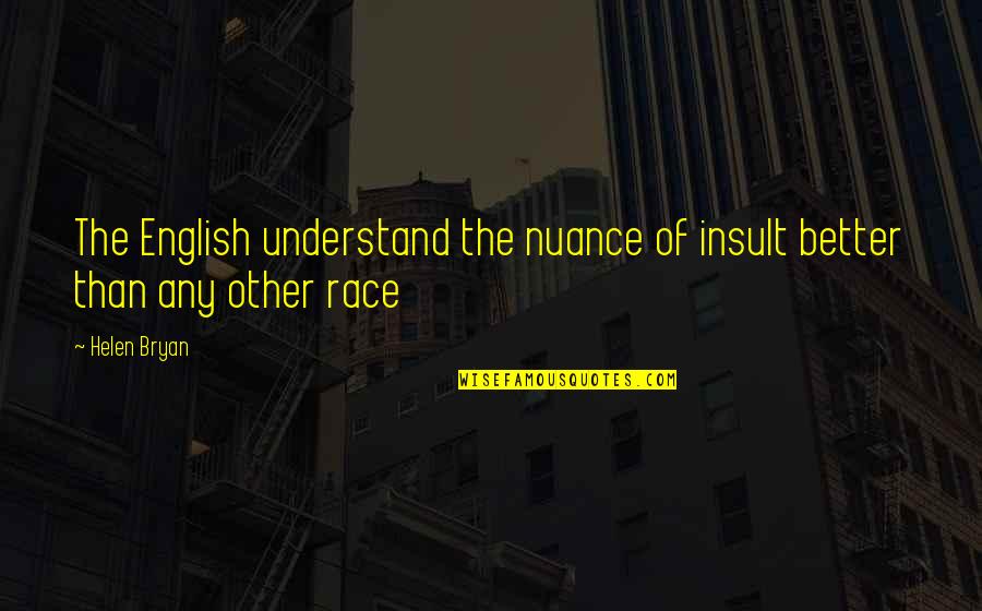 Best Prepper Quotes By Helen Bryan: The English understand the nuance of insult better