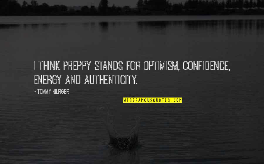 Best Preppy Quotes By Tommy Hilfiger: I think preppy stands for optimism, confidence, energy