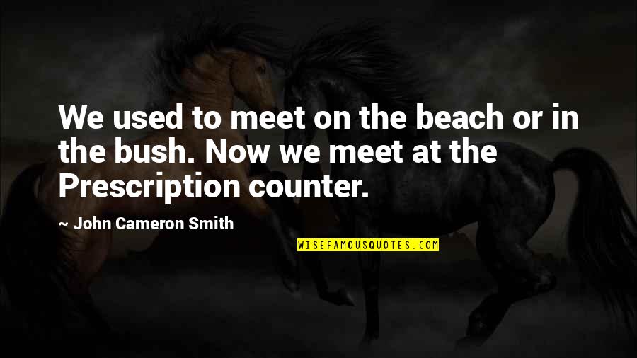Best Prescription Quotes By John Cameron Smith: We used to meet on the beach or