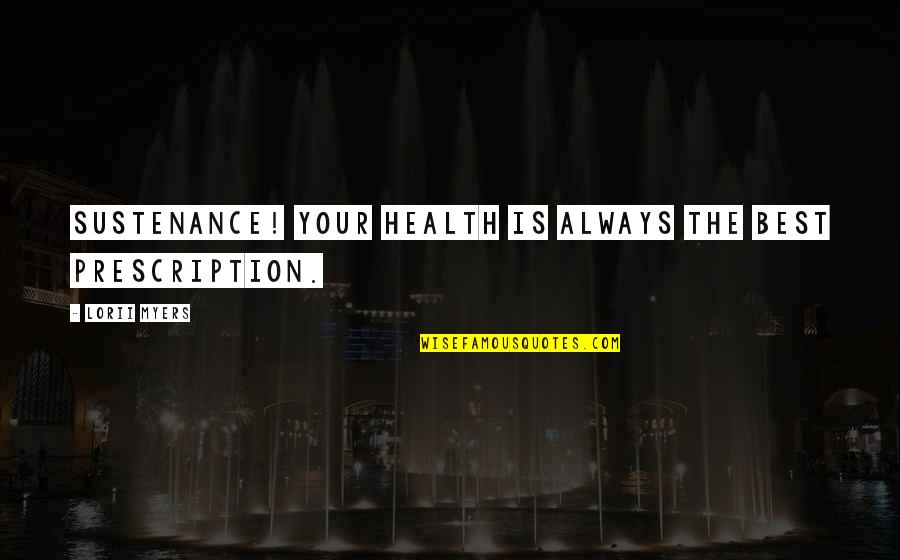 Best Prescription Quotes By Lorii Myers: Sustenance! Your health is always the best prescription.